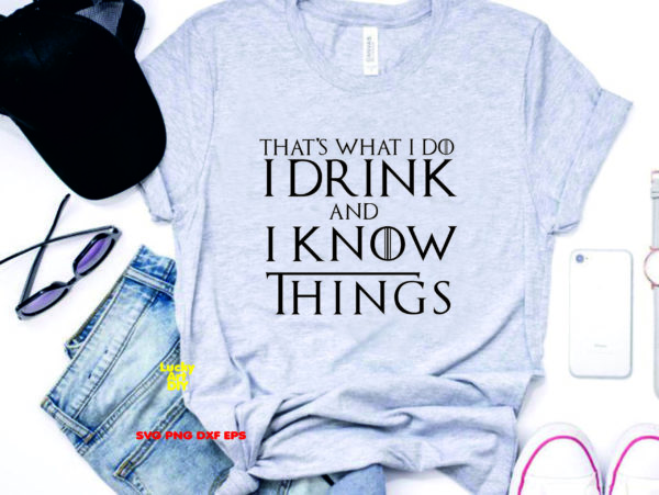 Game of Trones that's what i do i drink and i know things svg