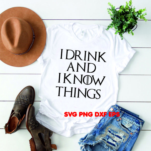 I drink and I know things svg inspired Game Of Thrones