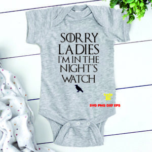 Sorry Ladies I'm in the Night Watch inspired Game Of Thrones svg