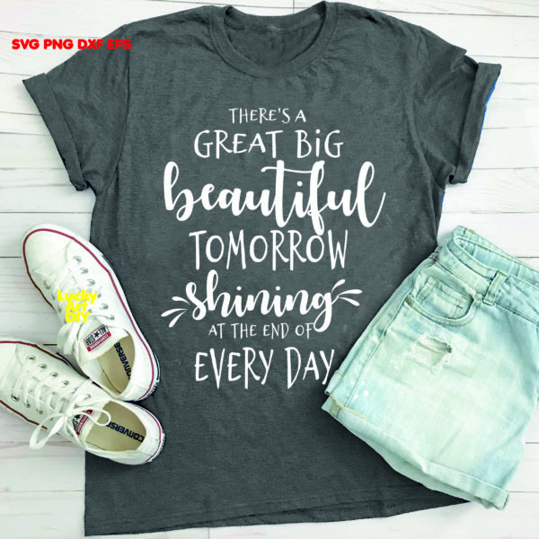 There's A Great Big Beautiful Tomorrow Shining At The End Of Every day, Quotes Svg, A Dream Is A Wish Your Heart Makes Svg, Disney Vibes Svg, Disney Home Svg, Disney Sayings Svg, Disney Quotes Svg, Happy Disney Svg, Disney Birthday Svg, Believe in Magic,