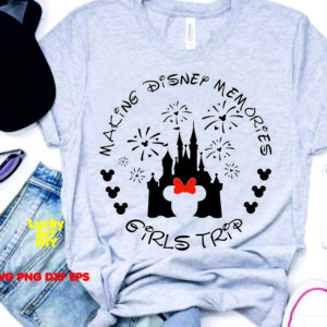 Making Memories Girls Trip SVG Disney SVG Family Vacation World Traveler Believe in Magic Birthday Minnie Shirt cricut silhouette