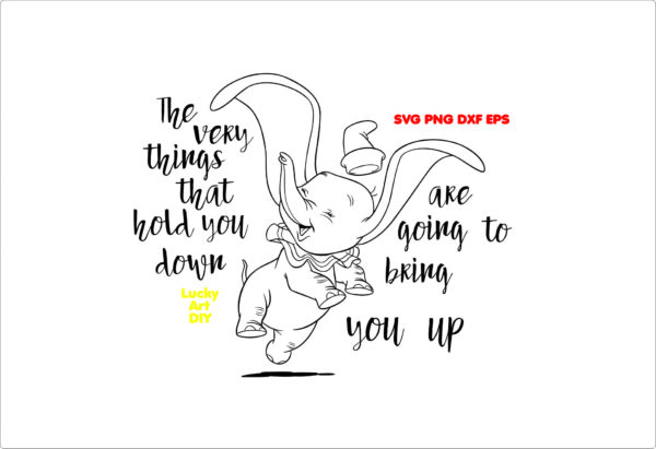 Dumbo Svg, Very Things That Hold You Down Are Going To Bring You Up Svg, Disney Svg, Disney Sayings Svg, Disneyworld, Disney Home Svg,
