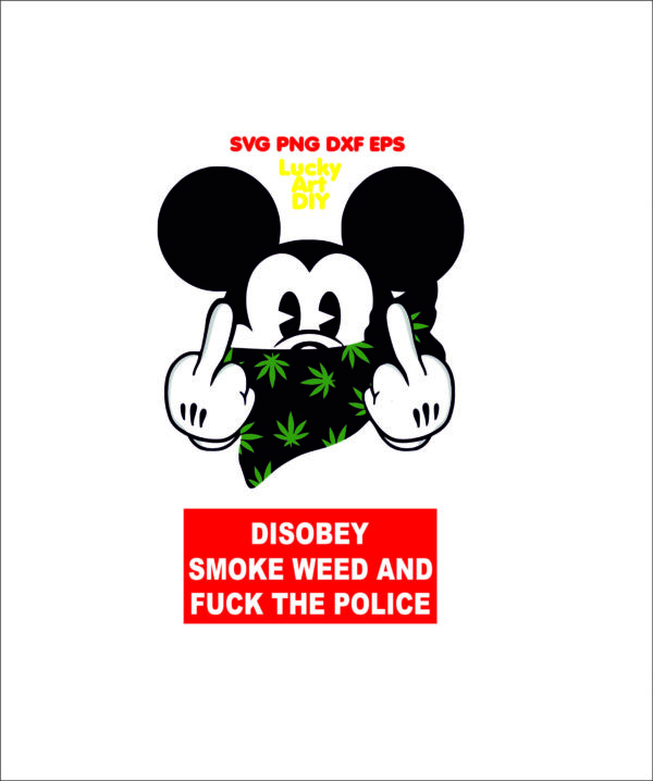 Mickey Mouse SVG Disobey smoke weed fuck the police svg mickey Marijuana hemp 420 Pot Leaf print