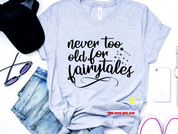 Never Too Old For Fairytales svg, disney mom svg, have courage and be kind svg, sleeping beauty svg, disneyworld svg, cinderella svg, sleeping beauty shirt, sleeping beautiy faiy god mother svg, never too old for disney, disney princess svg, disneyworld shirts family, Disney Mom Life, Believe in Magic Svg, Disney Family Shirt Svg, Disney Bound svg, Happy Disney Svg, Disney Birthday Svg, My First Disney Trip Svg,  Fairytale,